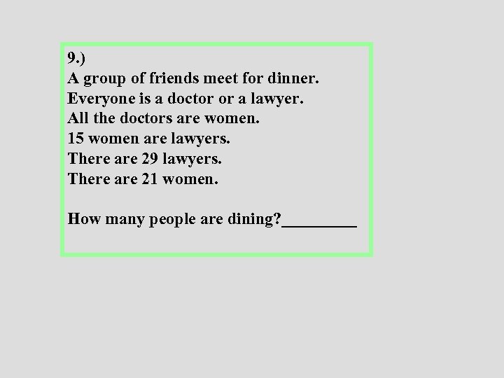 9. ) A group of friends meet for dinner. Everyone is a doctor or