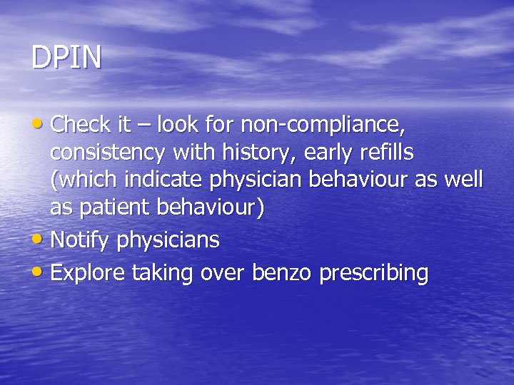 DPIN • Check it – look for non-compliance, consistency with history, early refills (which