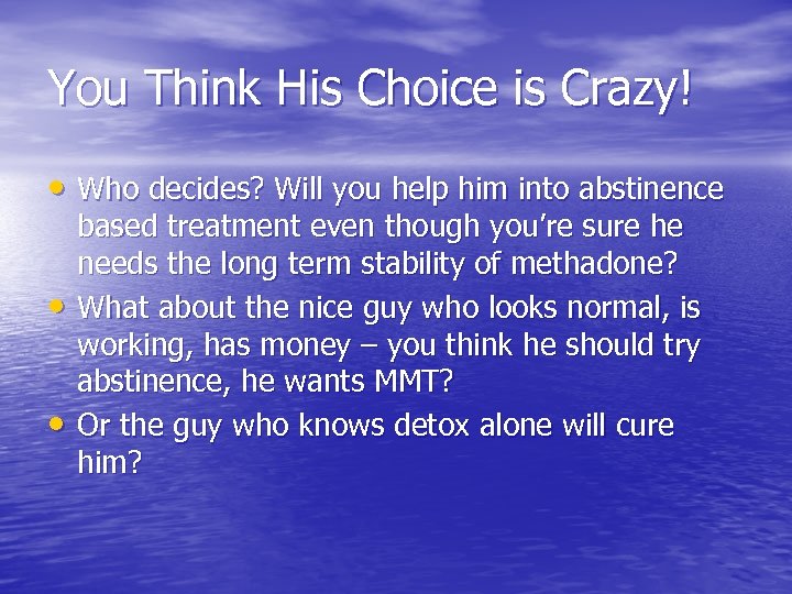 You Think His Choice is Crazy! • Who decides? Will you help him into
