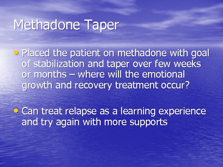 Methadone Taper • Placed the patient on methadone with goal of stabilization and taper