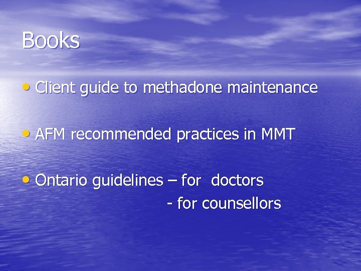 Books • Client guide to methadone maintenance • AFM recommended practices in MMT •