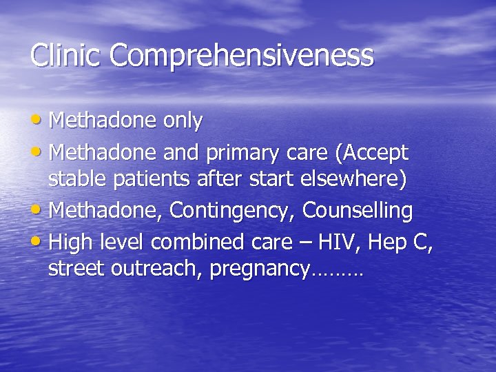 Clinic Comprehensiveness • Methadone only • Methadone and primary care (Accept stable patients after
