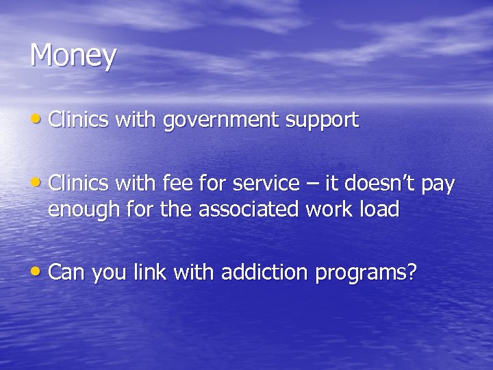 Money • Clinics with government support • Clinics with fee for service – it