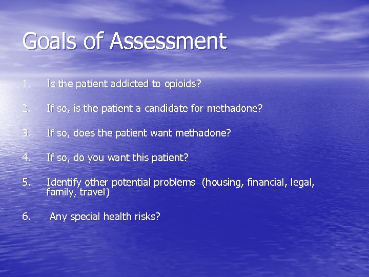 Goals of Assessment 1. Is the patient addicted to opioids? 2. If so, is
