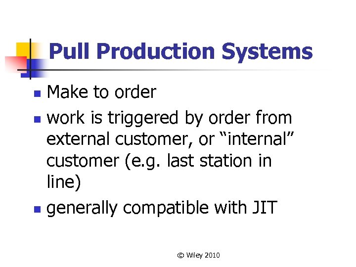 Pull Production Systems Make to order n work is triggered by order from external