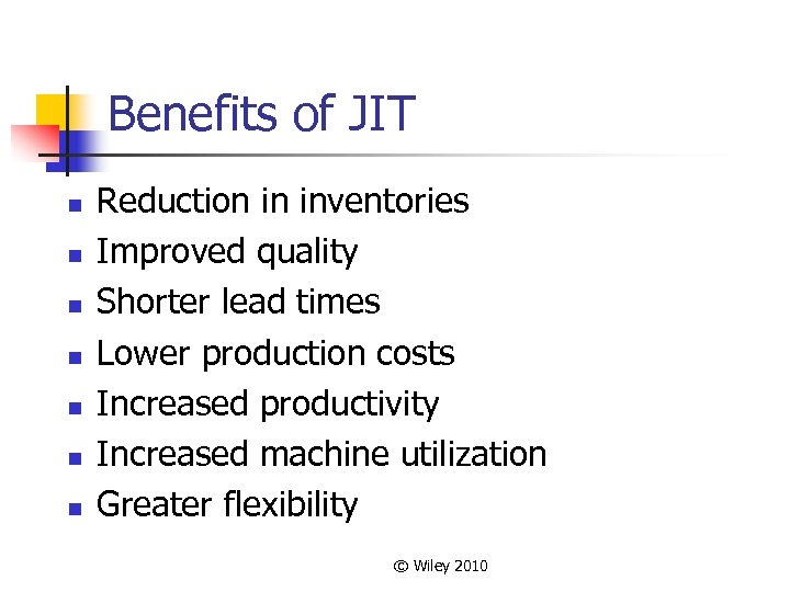 Benefits of JIT n n n n Reduction in inventories Improved quality Shorter lead