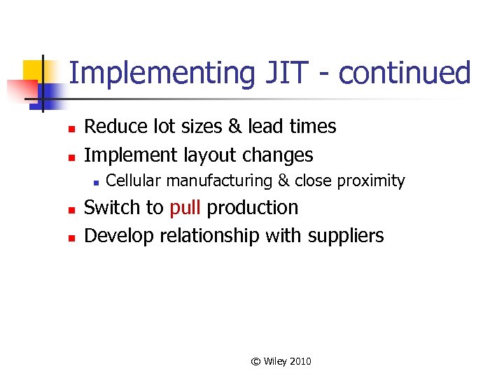 Implementing JIT - continued n n Reduce lot sizes & lead times Implement layout