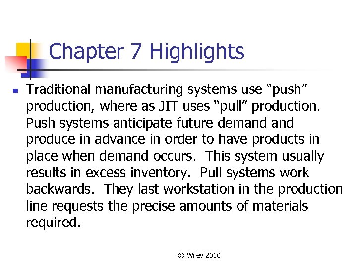 Chapter 7 Highlights n Traditional manufacturing systems use “push” production, where as JIT uses