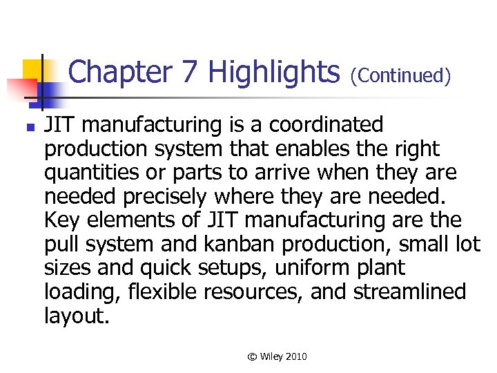 Chapter 7 Highlights n (Continued) JIT manufacturing is a coordinated production system that enables