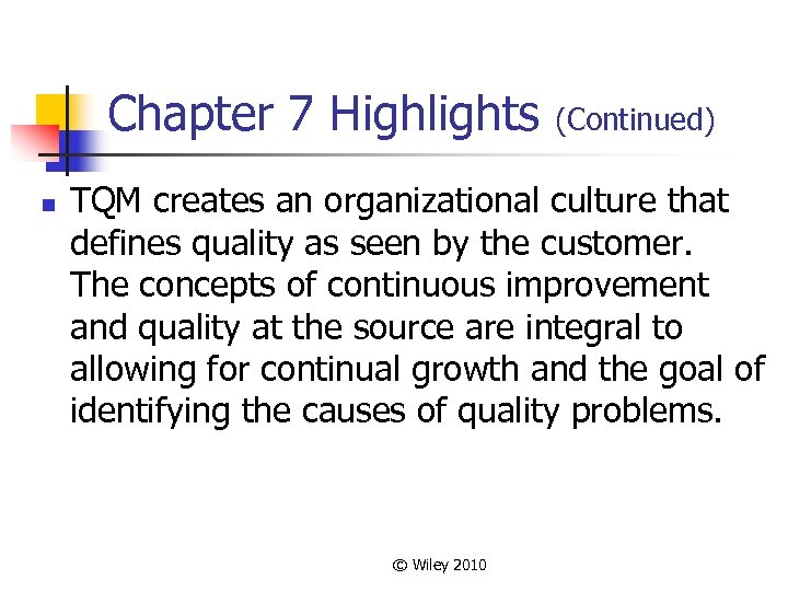 Chapter 7 Highlights n (Continued) TQM creates an organizational culture that defines quality as