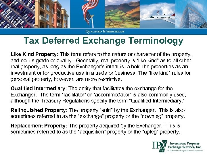 Tax Deferred Exchange Terminology Like Kind Property: This term refers to the nature or