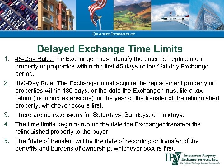 Delayed Exchange Time Limits 1. 45 -Day Rule: The Exchanger must identify the potential