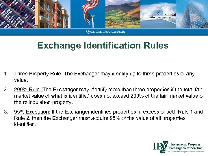 Exchange Identification Rules 1. Three Property Rule: The Exchanger may identify up to three