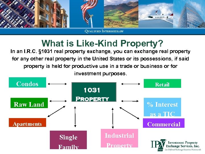 What is Like-Kind Property? In an I. R. C. § 1031 real property exchange,