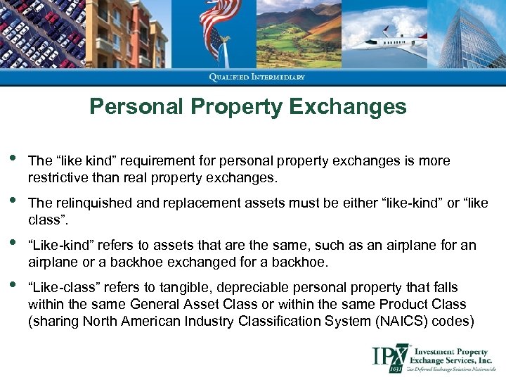 Personal Property Exchanges • The “like kind” requirement for personal property exchanges is more