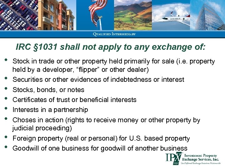 IRC § 1031 shall not apply to any exchange of: • • Stock in