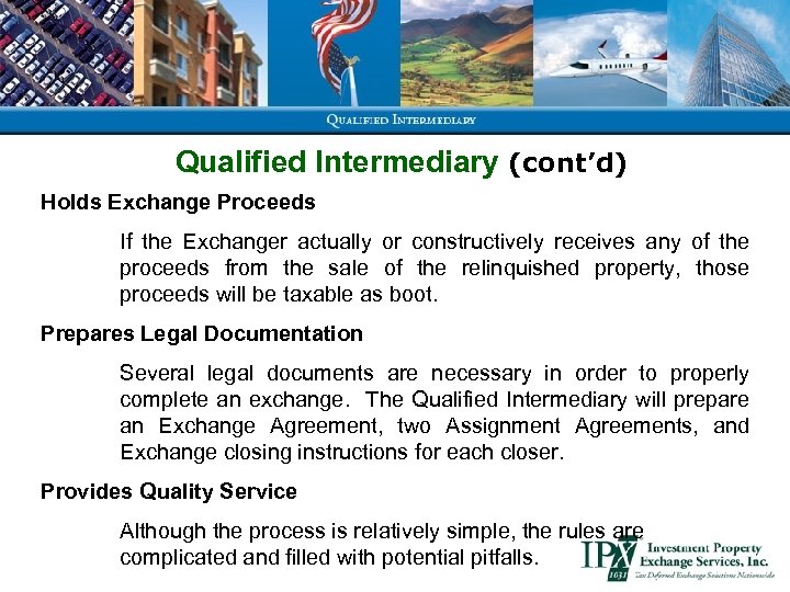 Qualified Intermediary (cont’d) Holds Exchange Proceeds If the Exchanger actually or constructively receives any