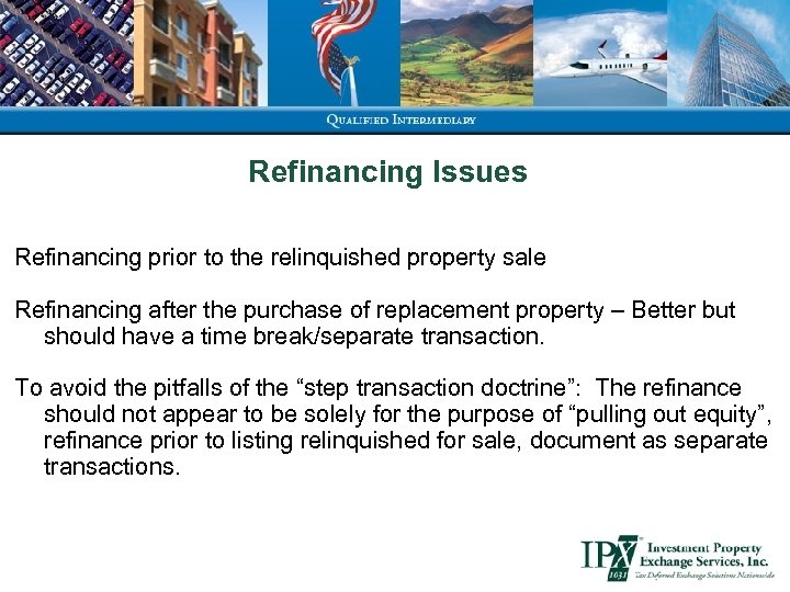 Refinancing Issues Refinancing prior to the relinquished property sale Refinancing after the purchase of