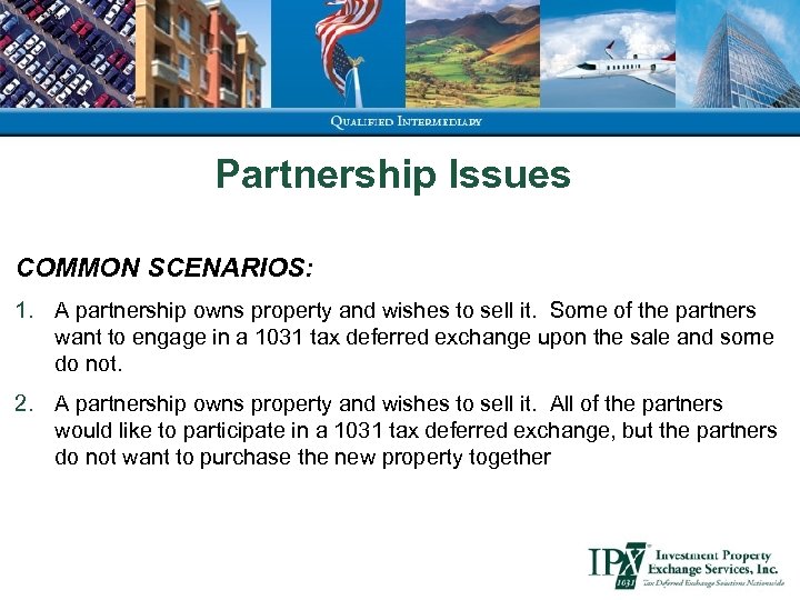 Partnership Issues COMMON SCENARIOS: 1. A partnership owns property and wishes to sell it.