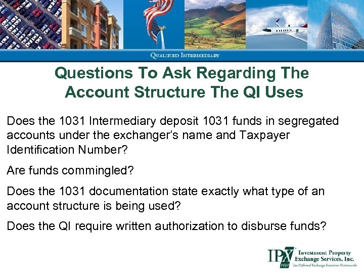 Questions To Ask Regarding The Account Structure The QI Uses Does the 1031 Intermediary