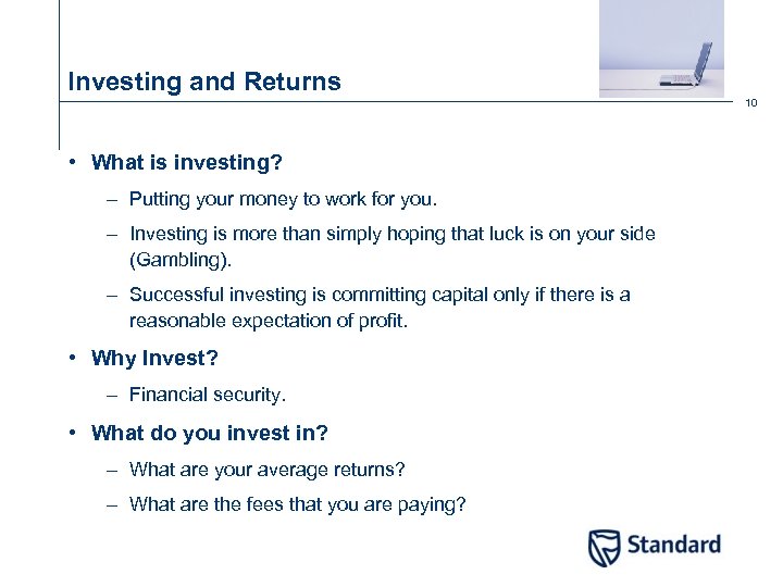 Investing and Returns 10 • What is investing? – Putting your money to work