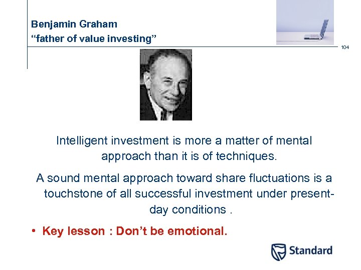 Benjamin Graham “father of value investing” 104 Intelligent investment is more a matter of