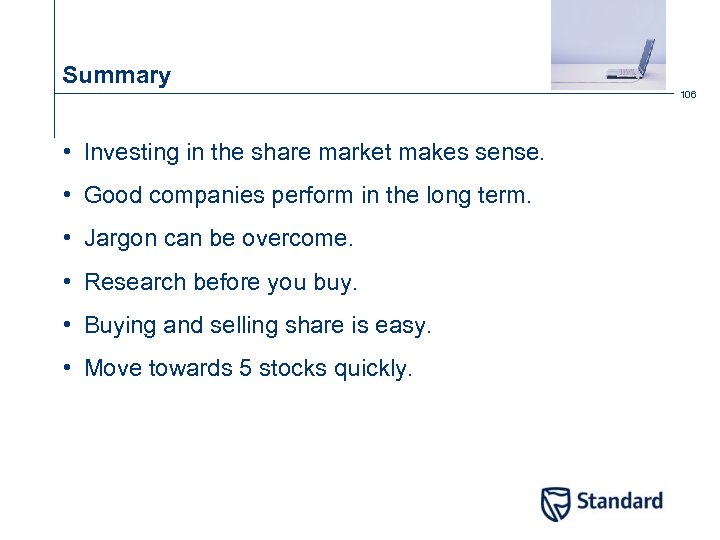 Summary 106 • Investing in the share market makes sense. • Good companies perform