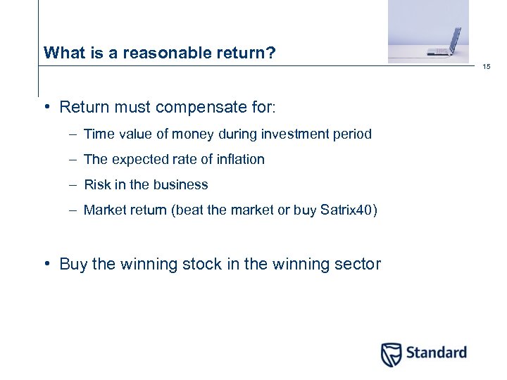 What is a reasonable return? 15 • Return must compensate for: – Time value