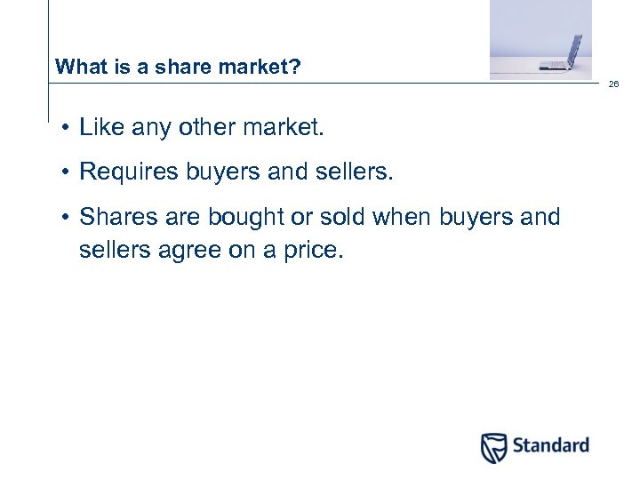 What is a share market? 26 • Like any other market. • Requires buyers