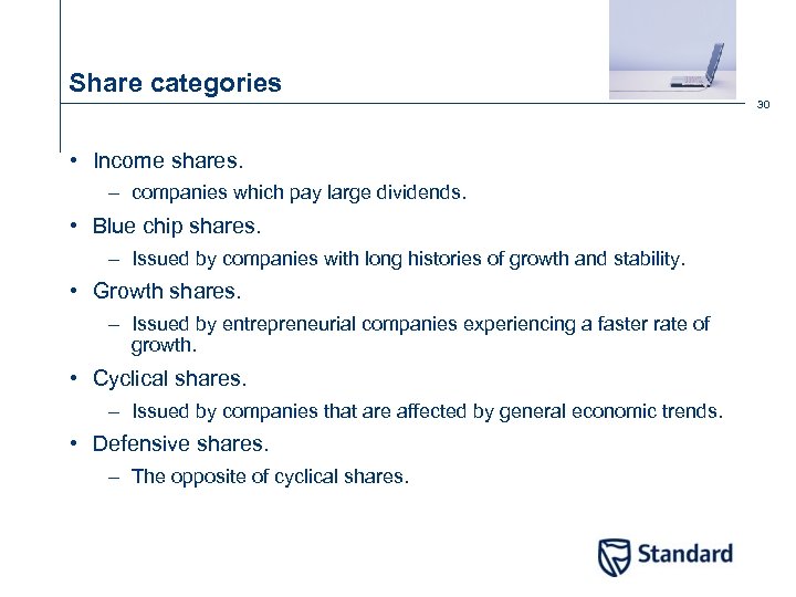 Share categories 30 • Income shares. – companies which pay large dividends. • Blue