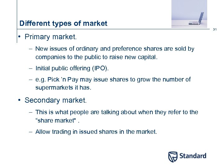 Different types of market 31 • Primary market. – New issues of ordinary and