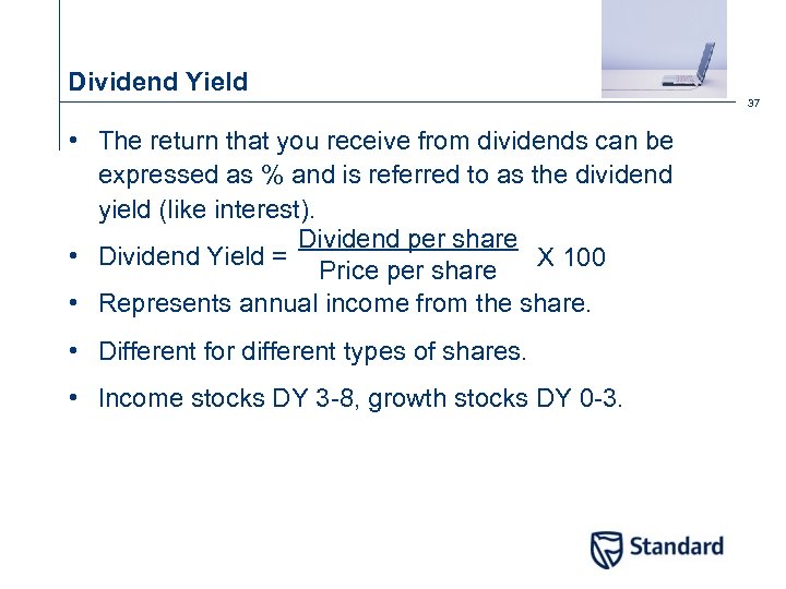 Dividend Yield 37 • The return that you receive from dividends can be expressed