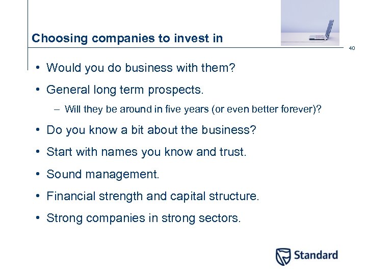 Choosing companies to invest in 40 • Would you do business with them? •