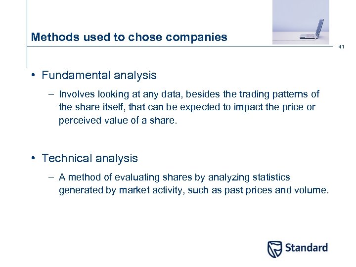 Methods used to chose companies 41 • Fundamental analysis – Involves looking at any