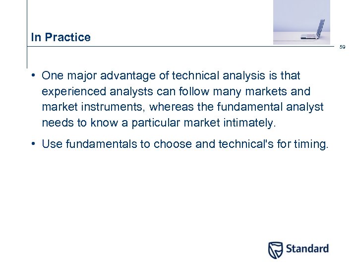 In Practice 59 • One major advantage of technical analysis is that experienced analysts