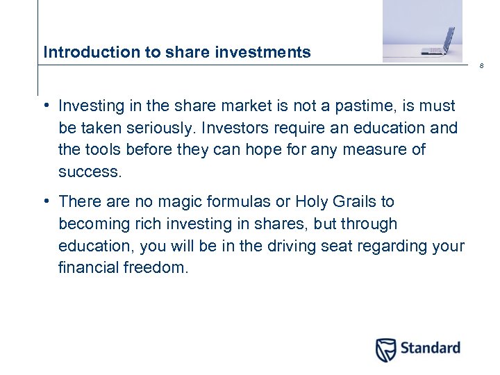 Introduction to share investments 8 • Investing in the share market is not a