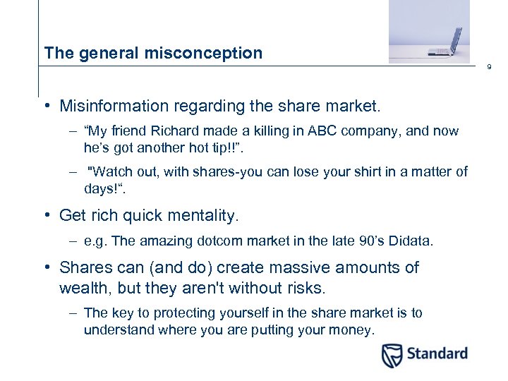 The general misconception 9 • Misinformation regarding the share market. – “My friend Richard