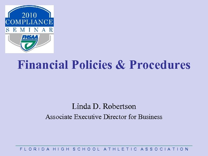 Financial Policies & Procedures Linda D. Robertson Associate Executive Director for Business F L
