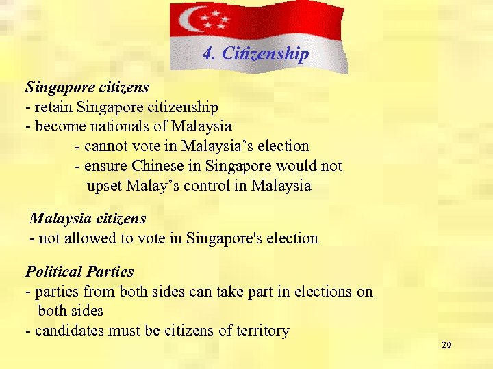 4. Citizenship Singapore citizens - retain Singapore citizenship - become nationals of Malaysia -