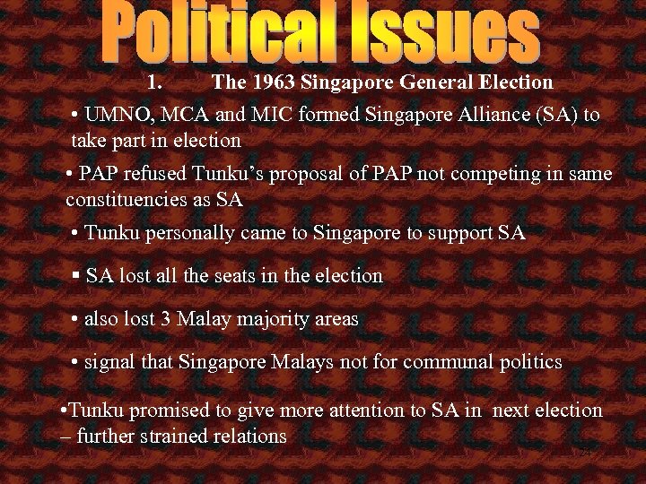 1. The 1963 Singapore General Election • UMNO, MCA and MIC formed Singapore Alliance