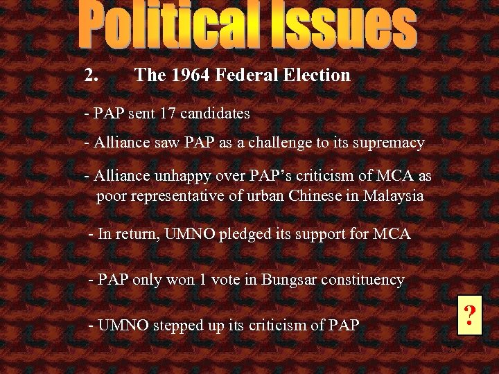 2. The 1964 Federal Election - PAP sent 17 candidates - Alliance saw PAP