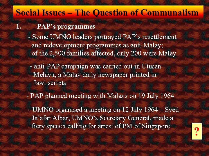 Social Issues – The Question of Communalism 1. PAP’s programmes - Some UMNO leaders