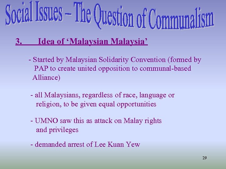 3. Idea of ‘Malaysian Malaysia’ - Started by Malaysian Solidarity Convention (formed by PAP