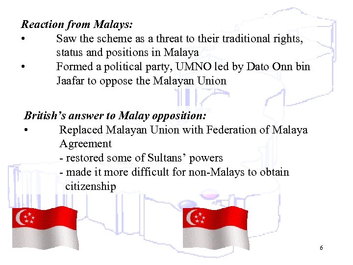 Reaction from Malays: • Saw the scheme as a threat to their traditional rights,