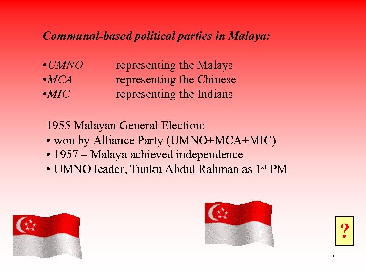 Communal-based political parties in Malaya: • UMNO • MCA • MIC representing the Malays