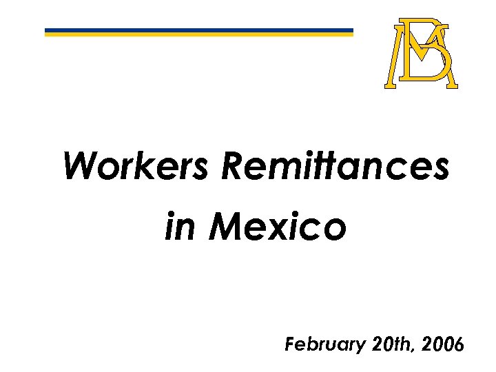 Workers Remittances in Mexico February 20 th, 2006 