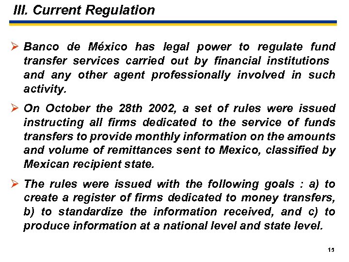 III. Current Regulation Ø Banco de México has legal power to regulate fund transfer