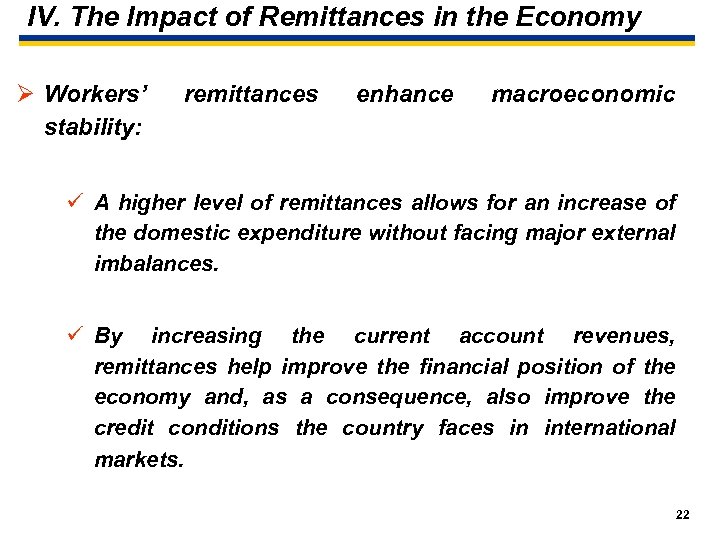 IV. The Impact of Remittances in the Economy Ø Workers’ stability: remittances enhance macroeconomic
