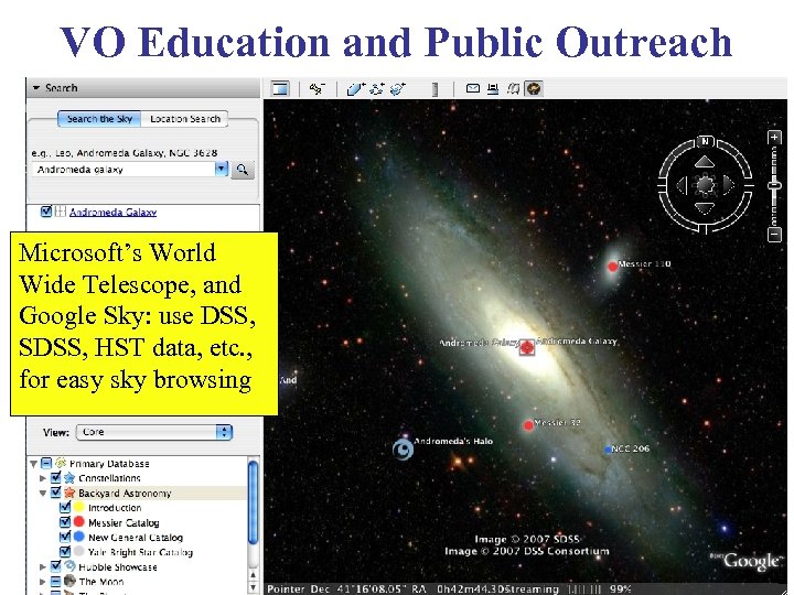 VO Education and Public Outreach Microsoft’s World Wide Telescope, and Google Sky: use DSS,