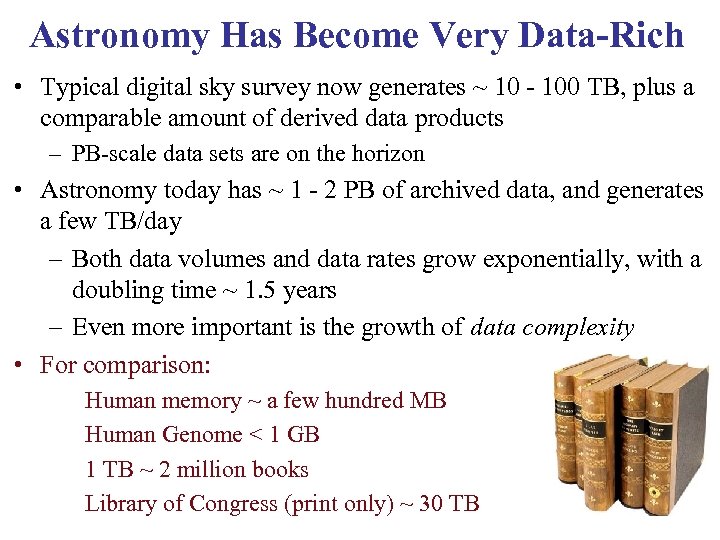 Astronomy Has Become Very Data-Rich • Typical digital sky survey now generates ~ 10